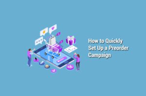 How to Quickly Set Up a Preorder Campaign