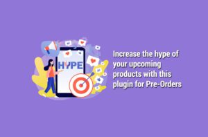 Increase the hype of your upcoming products with this plugin for Pre-Orders